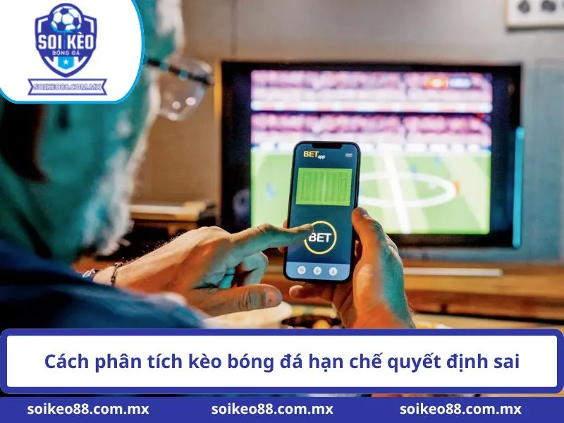 Tại Sao Cá Độ Bóng Đá Luôn Thua Và Cách Khắc Phục 3 Cách phân tích kèo bóng đá hạn chế quyết định sai