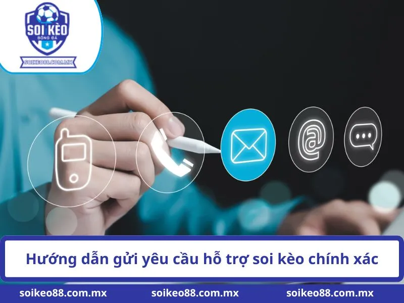 Liên hệ 3 Hướng dẫn gửi yêu cầu hỗ trợ soi kèo chính xác