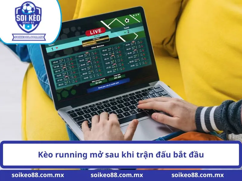 Kèo Running Là Gì? Cách Hoạt Động Của Kèo Live Bóng Đá 2 Kèo running mở sau khi trận đấu bắt đầu