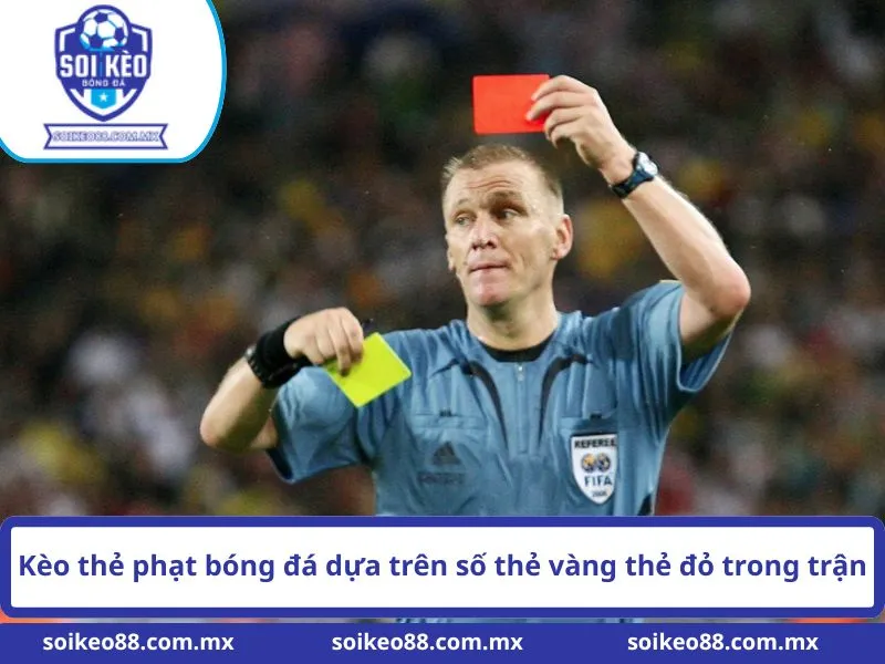Hướng Dẫn Cách Chơi Kèo Thẻ Phạt Chi Tiết Và Chuẩn Bài 1 Kèo thẻ phạt bóng đá dựa trên số thẻ vàng thẻ đỏ trong trận