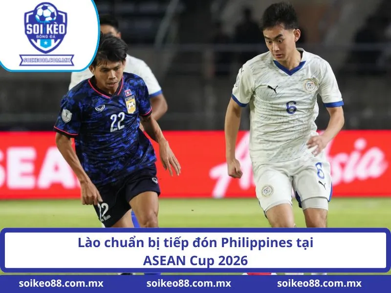 Soi Kèo Lào VS Philippines 19H Ngày 01/08/2026 2 Lào chuẩn bị tiếp đón Philippines tại ASEAN Cup 2026