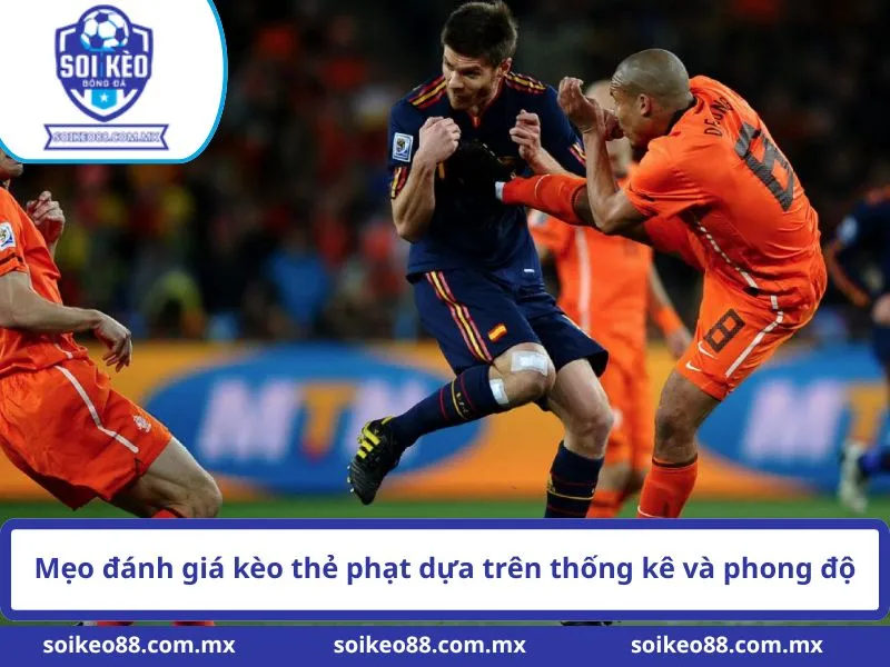 Hướng Dẫn Cách Chơi Kèo Thẻ Phạt Chi Tiết Và Chuẩn Bài 3 Mẹo đánh giá kèo thẻ phạt dựa trên thống kê và phong độ