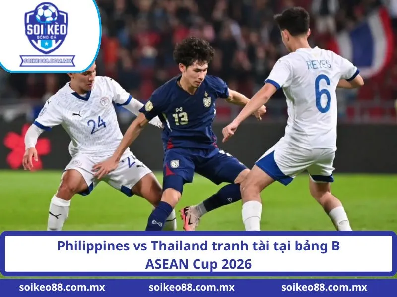 Philippines vs Thailand tranh tài tại bảng B ASEAN Cup 2026