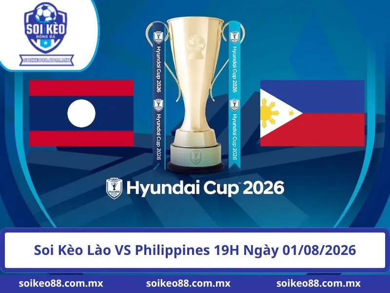 Soi Kèo Lào VS Philippines 19H Ngày 01/08/2026