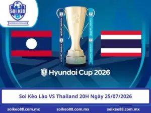 Soi Kèo Lào VS Thailand 20H Ngày 25/07/2026