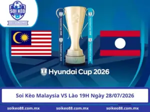 Soi Kèo Malaysia VS Lào 19H Ngày 28/07/2026