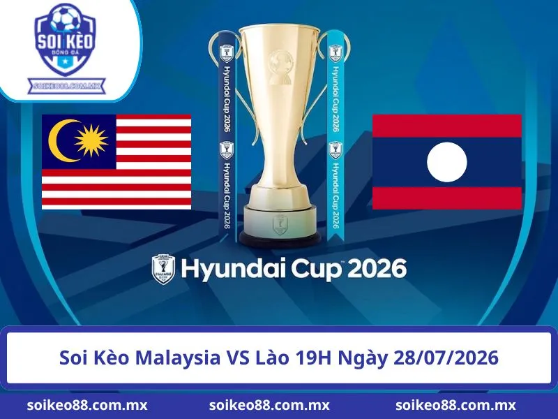 Soi Kèo Malaysia VS Lào 19H Ngày 28/07/2026