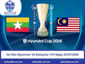 Soi Kèo Myanmar VS Malaysia 17H Ngày 25/07/2026