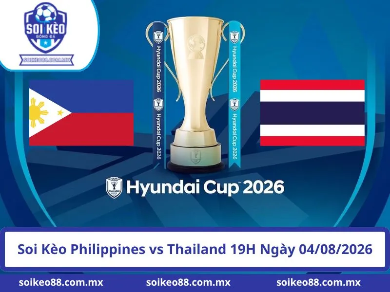 Soi Kèo Philippines vs Thailand 19H Ngày 04/08/2026