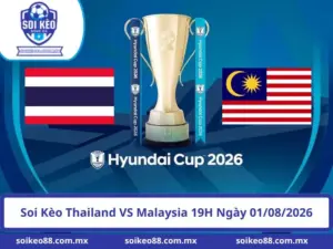 Soi Kèo Thailand VS Malaysia 19H Ngày 01/08/2026