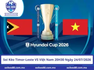 soi keo timor leste vs viet nam 20h30 ngay 24 07 2026